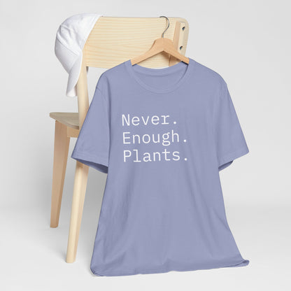 Never Enough Plants T-Shirt for Plant Lovers Women and Men Typewriter Font Graphic Tee Unisex Casual Wear Sizes S to 4XL