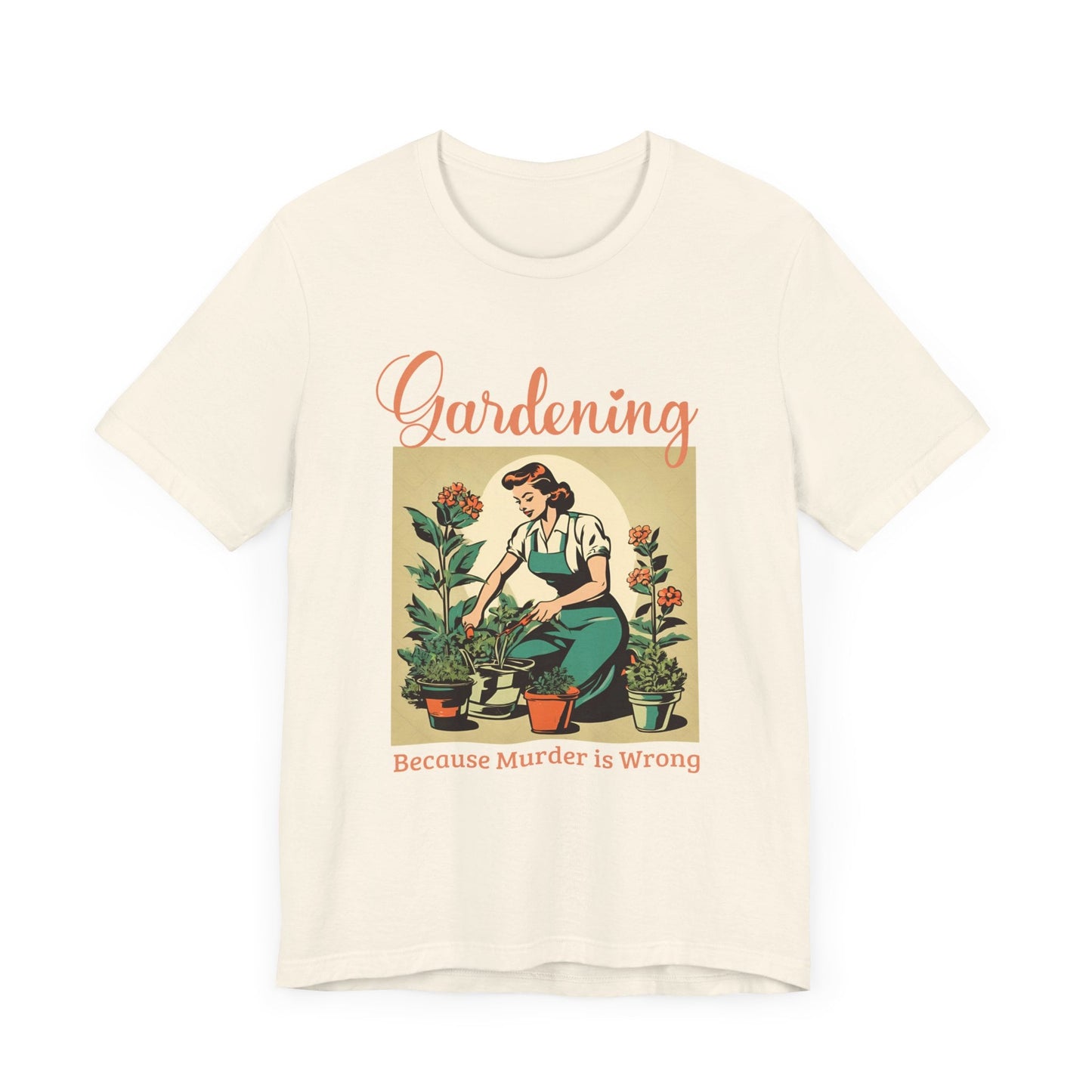 Gardening Because Murder Is Wrong Funny Retro 1950s Unisex T-Shirt Dark Humor Perfect for Gardeners Plant Lovers Funny Shirt Unhinged Shirt