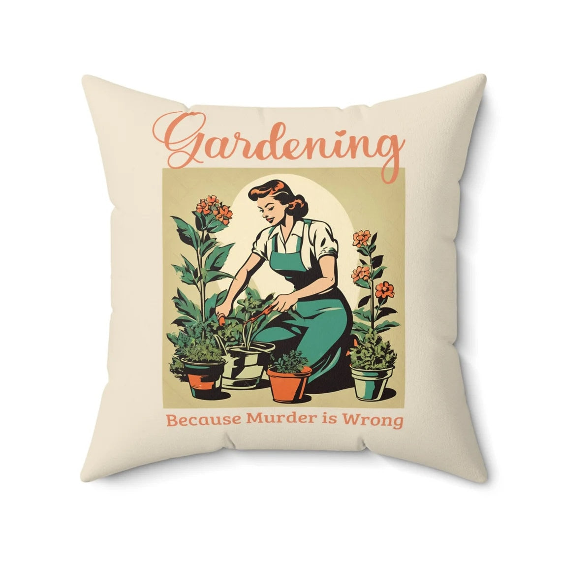 Gardening Because Murder Is Wrong Funny Retro 1950s Pillow unhinged Dark humor Soft Easy Wash Slip Cover and Pillow Plant Lovers Gardeners