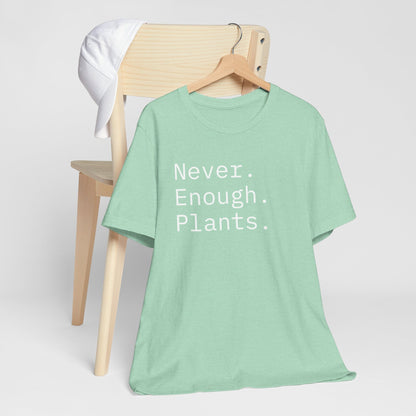 Never Enough Plants T-Shirt for Plant Lovers Women and Men Typewriter Font Graphic Tee Unisex Casual Wear Sizes S to 4XL