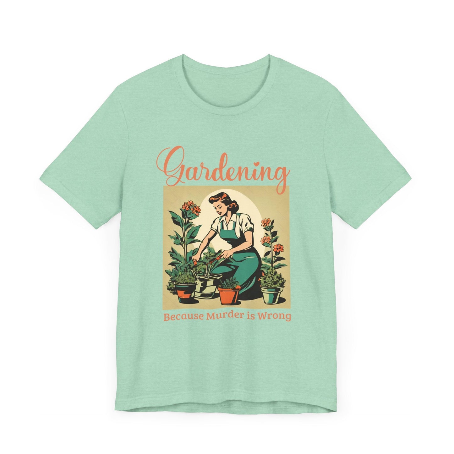 Gardening Because Murder Is Wrong Funny Retro 1950s Unisex T-Shirt Dark Humor Perfect for Gardeners Plant Lovers Funny Shirt Unhinged Shirt