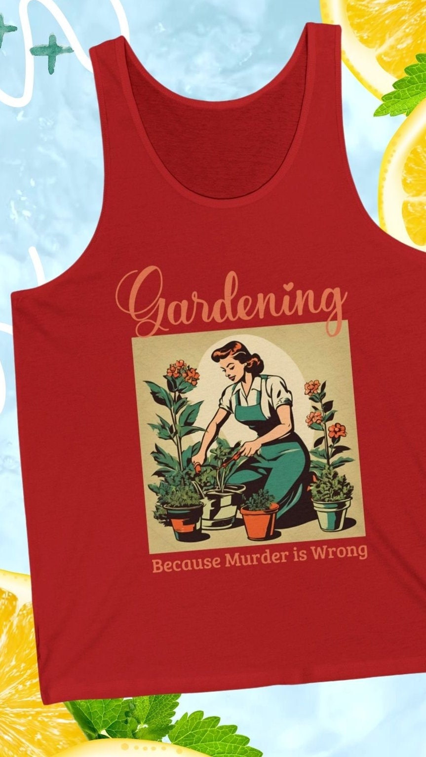 Gardening Because Murder Is Wrong Funny Retro 1950s Unisex Tank Top Perfect for Gardeners and Plant Lovers Unhinged Shirt Dark Humor Tshirt