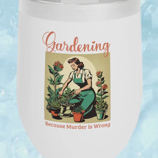 Gardening Because Murder Is Wrong Funny Retro 1950s Stainless Steel Wine Tumbler White with Plastic Top Unhinged Dark Humor Coffee Cup